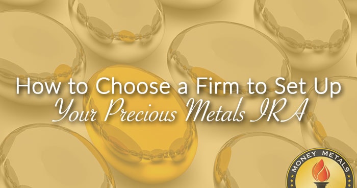 How to Choose a Firm to Set Up Your Precious Metals IRA