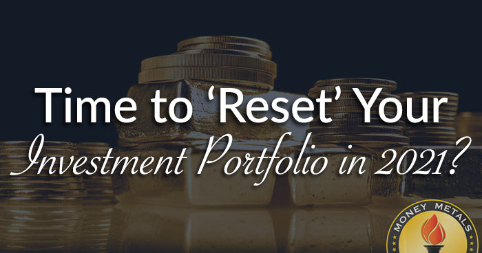 Time to ‘Reset’ Your Investment Portfolio in 2021?