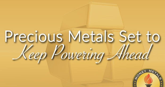 Precious Metals Set to Keep Powering Ahead