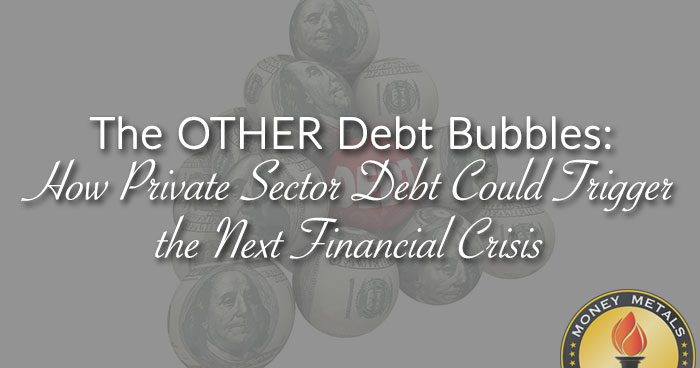 The OTHER Debt Bubbles: How Private Sector Debt Could Trigger the Next Financial Crisis