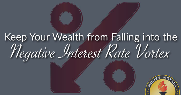 Keep Your Wealth from Falling into the Negative Interest Rate Vortex