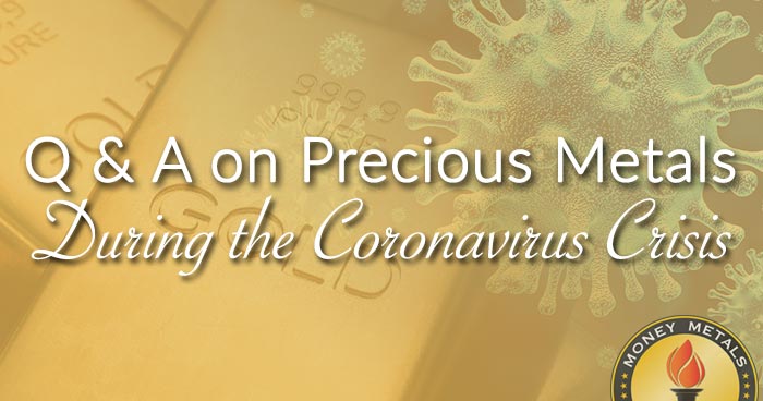 Q & A on Precious Metals During the Coronavirus Crisis
