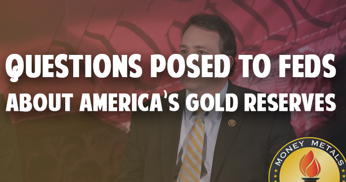 House Monetary Policy Committee Member Questions Treasury and Fed about Their Gold Activities