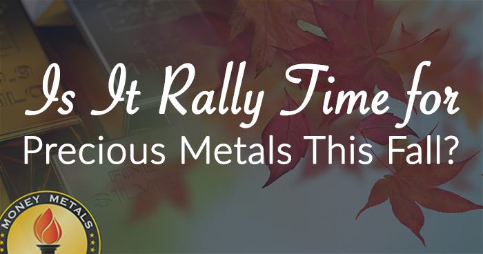 Is It Rally Time for Precious Metals This Fall?