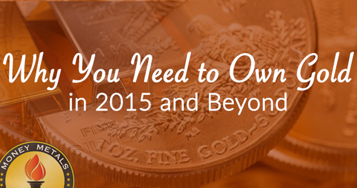 Why You Need to Own Gold In 2015 and Beyond