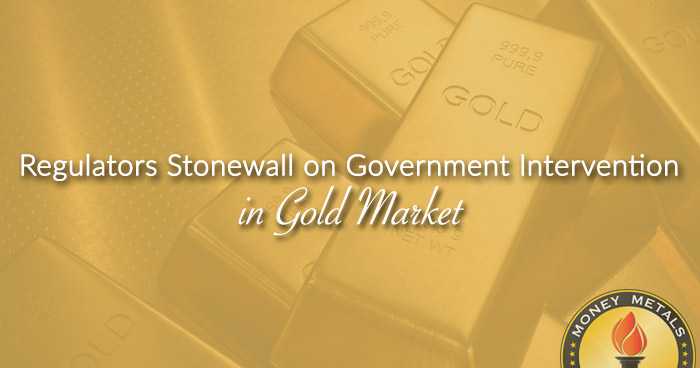Regulators Stonewall on Government Intervention in Gold Market