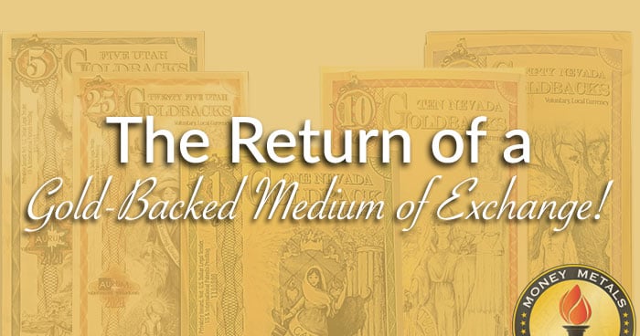 The Return of a Gold-Backed Medium of Exchange!