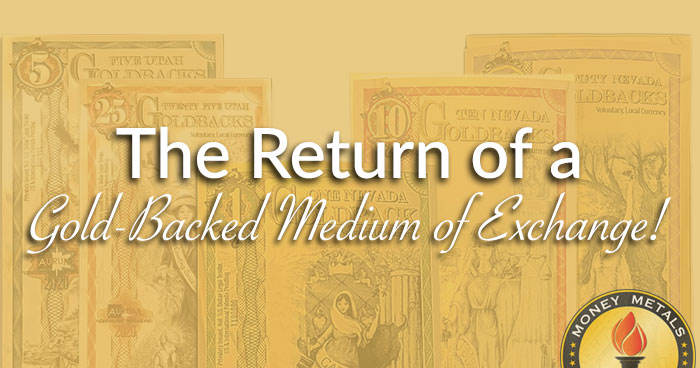 The Return of a Gold-Backed Medium of Exchange!