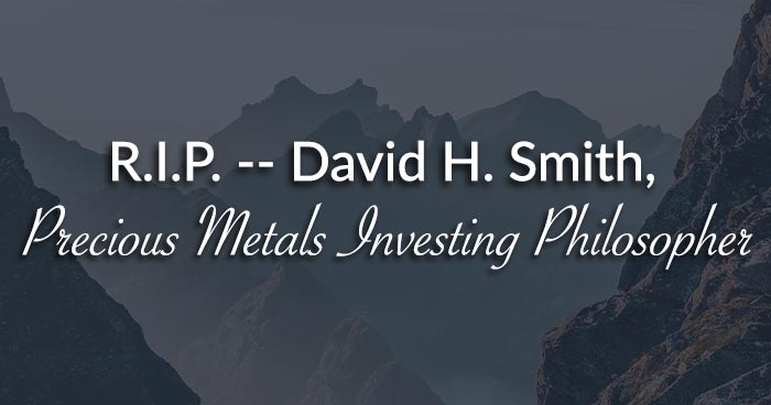 R.I.P. -- David H. Smith, Precious Metals Investing Philosopher