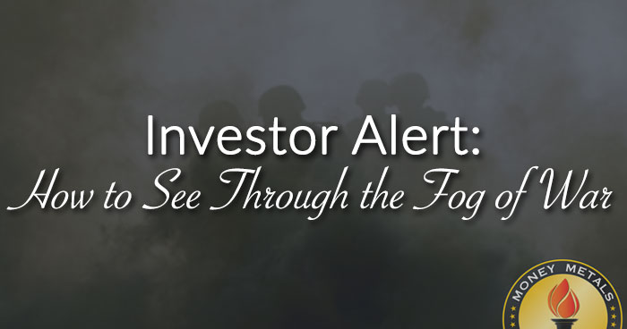 Investor Alert: How to See Through the Fog of War