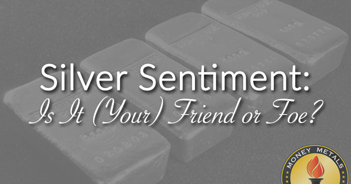 Silver Sentiment: Is It (Your) Friend or Foe?