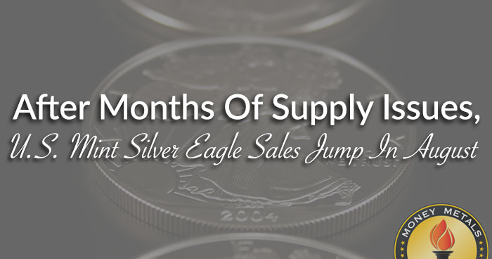 After Months Of Supply Issues, U.S. Mint Silver Eagle Sales Jump In August