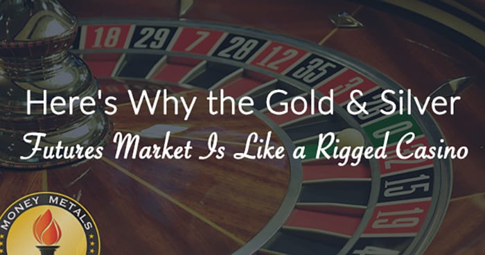 Here's Why the Gold and Silver Futures Market Is Like a Rigged Casino...