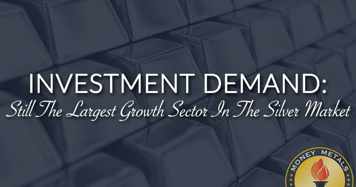 INVESTMENT DEMAND: Still The Largest Growth Sector In The Silver Market