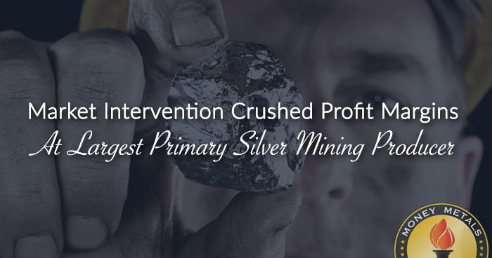 Market Intervention Crushed Profit Margins At Largest Primary Silver Mining Producer