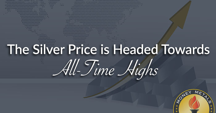 The Silver Price is Headed Towards All-Time Highs