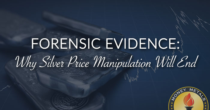 FORENSIC EVIDENCE: Why Silver Price Manipulation Will End