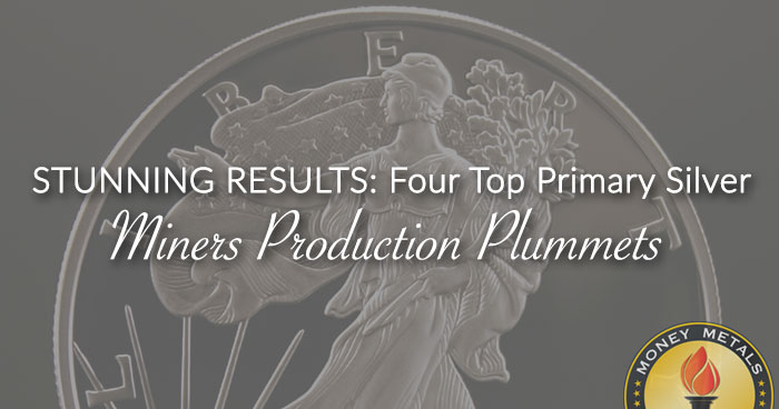 STUNNING RESULTS: Four Top Primary Silver Miners Production Plummets