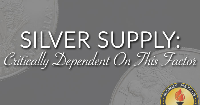 SILVER SUPPLY: Critically Dependent On This Factor