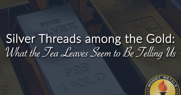 Silver Threads among the Gold: What the Tea Leaves Seem to Be Telling Us