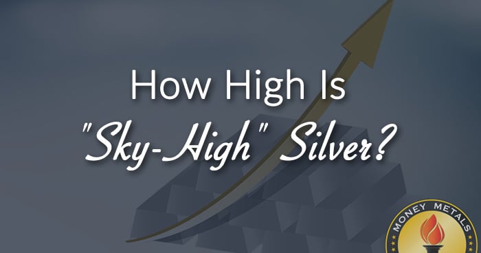 How High Is "Sky-High" Silver?