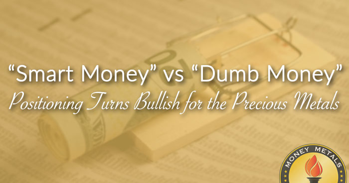 “Smart Money” vs “Dumb Money” Positioning Turns Bullish for the Precious Metals