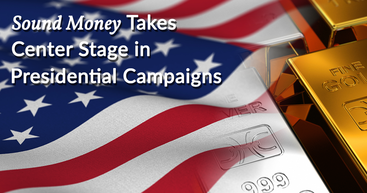 Sound Money Takes Center Stage in Presidential Campaigns