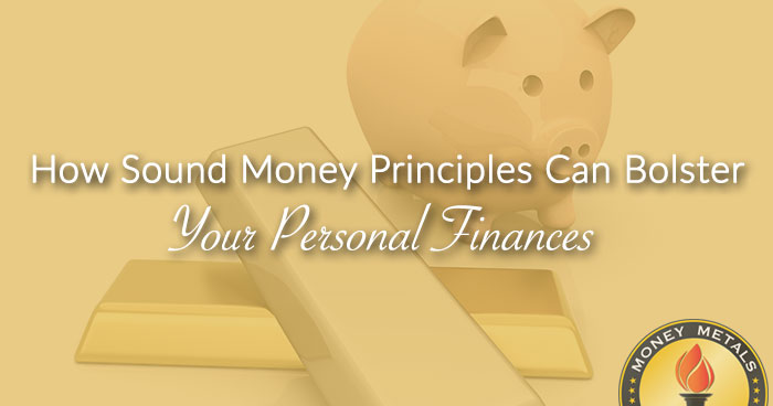 How Sound Money Principles Can Bolster Your Personal Finances