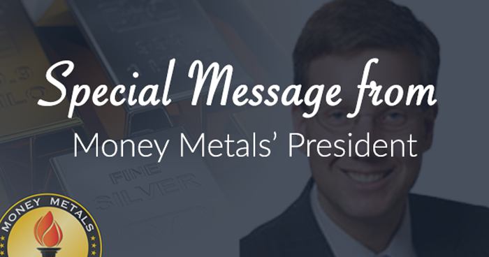 Special Message from Money Metals' President: