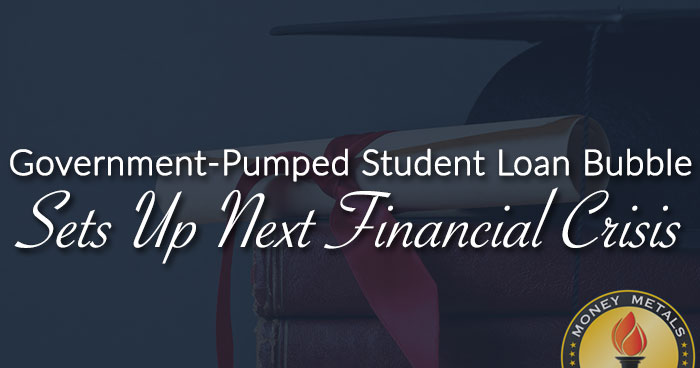 Government-Pumped Student Loan Bubble Sets Up Next Financial Crisis