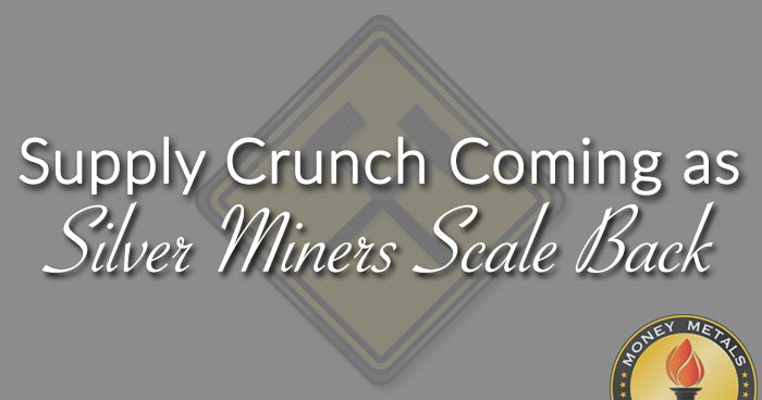 Supply Crunch Coming as Silver Miners Scale Back