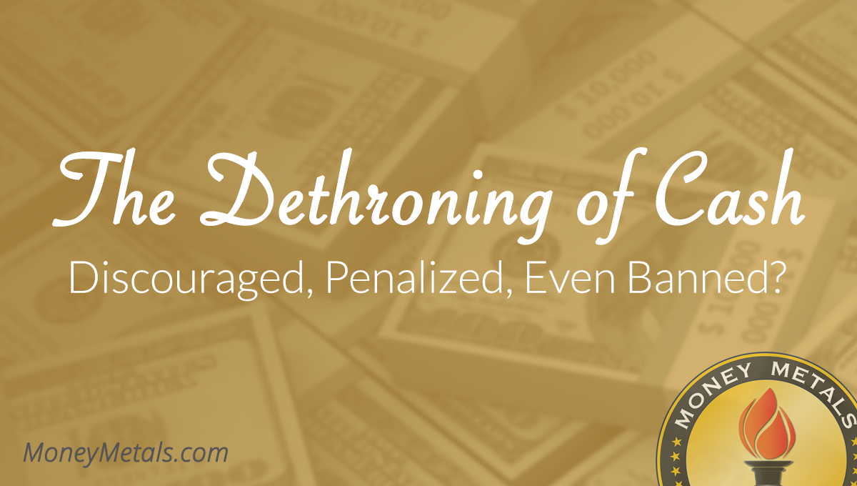 The Dethroning of Cash: Discouraged, Penalized, Even Banned?