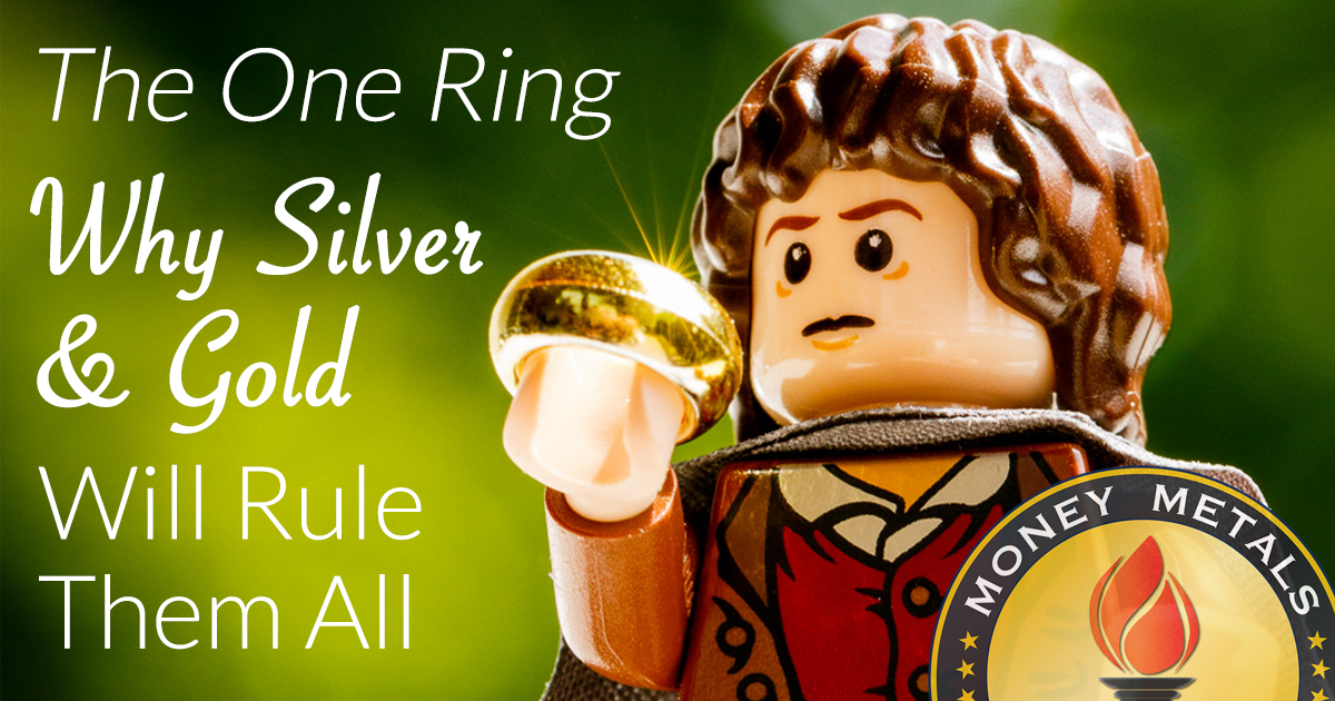 The One Ring: Why Silver and Gold Will Rule them All