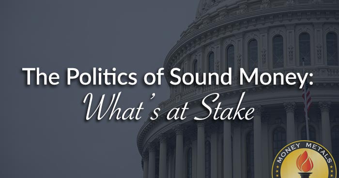 The Politics of Sound Money: What’s at Stake