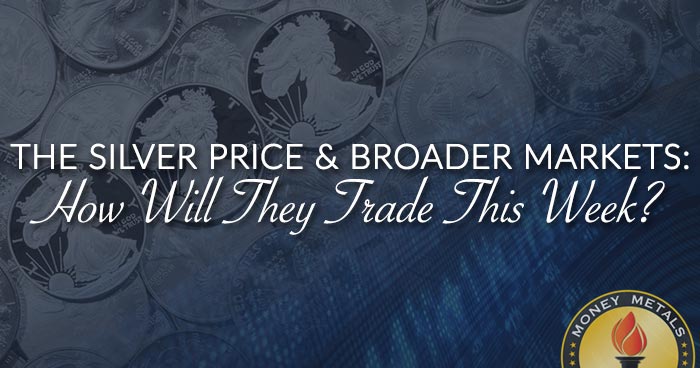 THE SILVER PRICE & BROADER MARKETS: How Will They Trade This Week?