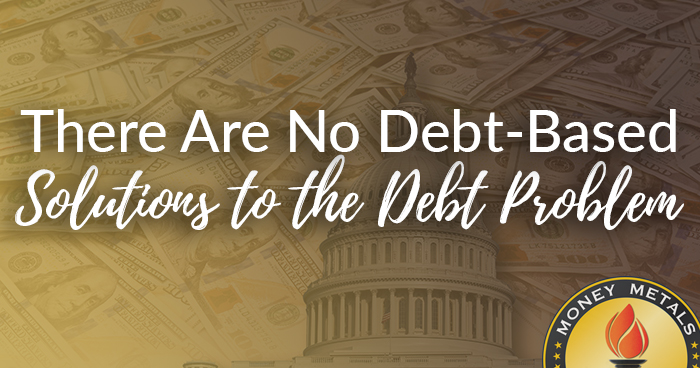 There Are No Debt-Based Solutions to the Debt Problem