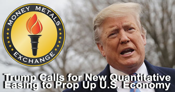 Trump Calls for New Quantitative Easing to Prop Up U.S. Economy