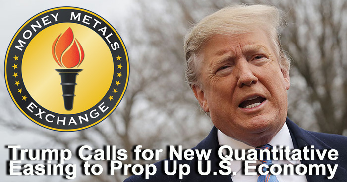 Trump Calls for New Quantitative Easing to Prop Up U.S. Economy