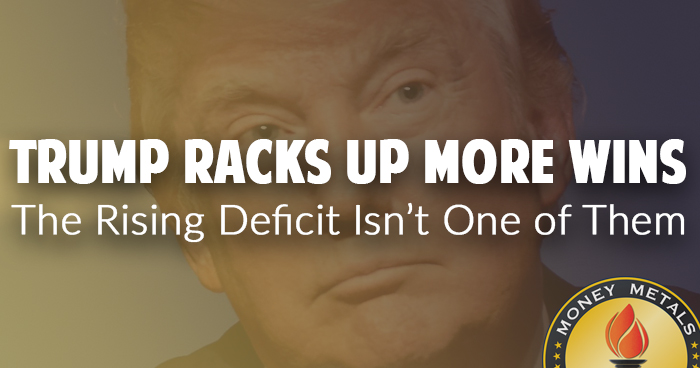 Trump Racks Up More Wins – The Rising Deficit Isn’t One of Them