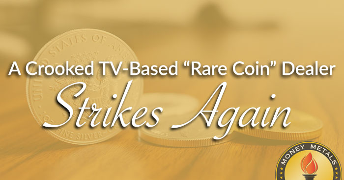 A Crooked TV-Based “Rare Coin” Dealer Strikes Again