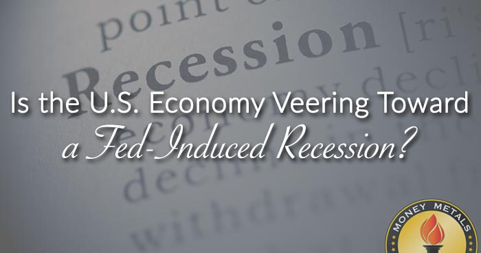 Is the U.S. Economy Veering Toward a Fed-Induced Recession?