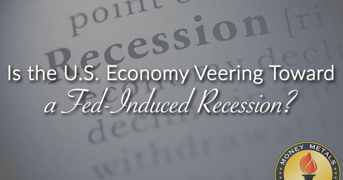 Is the U.S. Economy Veering Toward a Fed-Induced Recession?