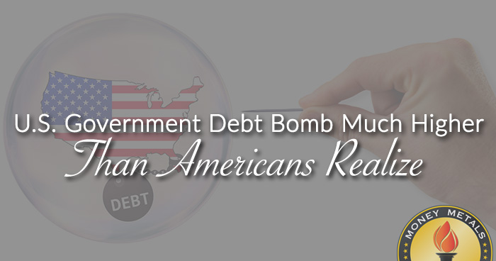 U.S. Government Debt Bomb Much Higher Than Americans Realize