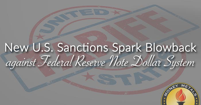 New U.S. Sanctions Spark Blowback against Federal Reserve Note Dollar System