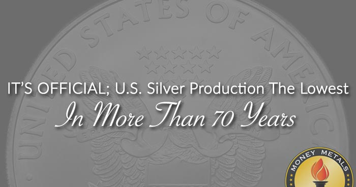 IT’S OFFICIAL; U.S. Silver Production The Lowest In More Than 70 Years
