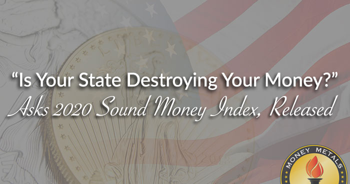 “Is Your State Destroying Your Money?” Asks 2020 Sound Money Index, Released Today