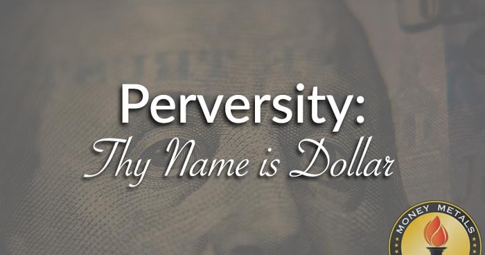 Perversity: Thy Name is Dollar