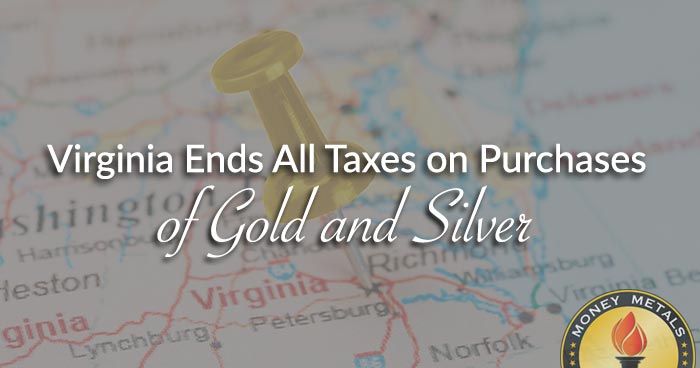 Virginia Ends All Taxes on Purchases of Gold and Silver