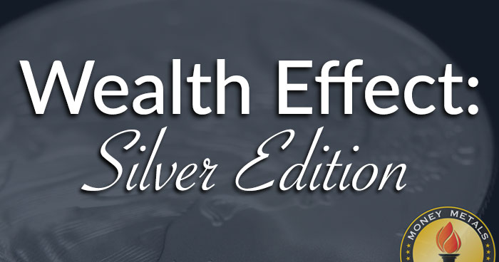 Wealth Effect: Silver Edition