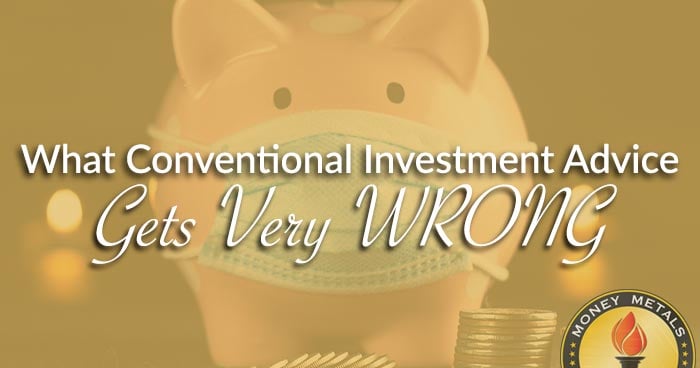 What Conventional Investment Advice Gets Very WRONG